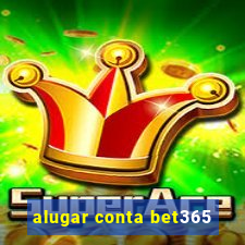 alugar conta bet365