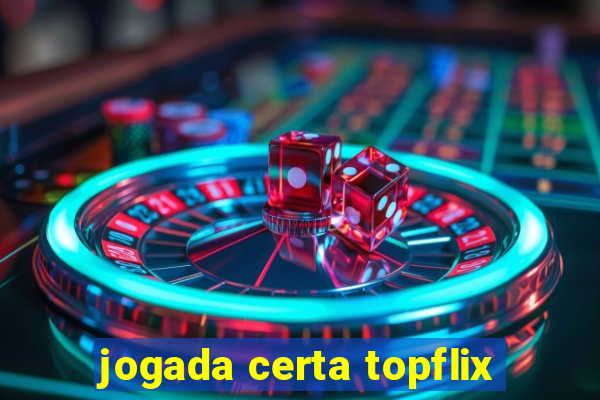 jogada certa topflix