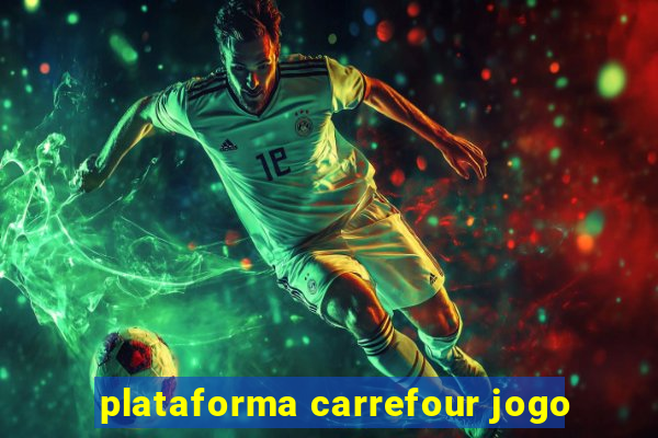 plataforma carrefour jogo