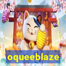 oqueeblaze