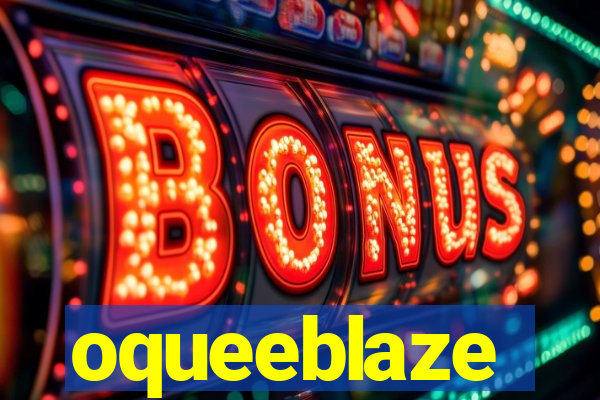 oqueeblaze