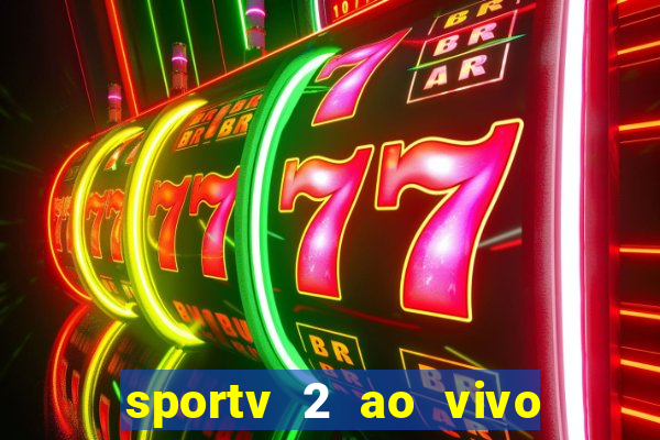 sportv 2 ao vivo futebol play hd