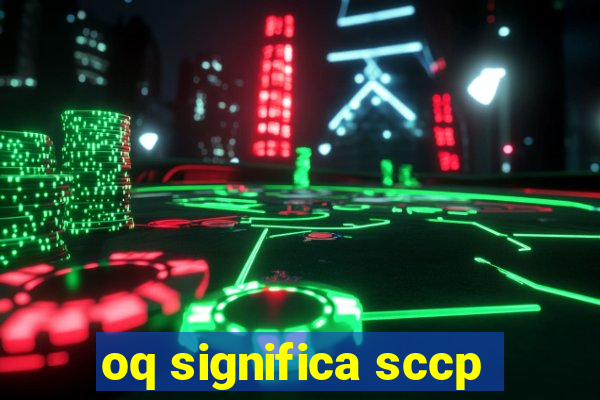 oq significa sccp