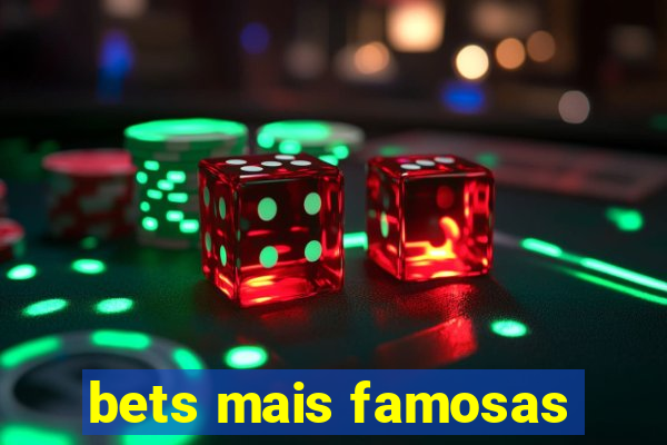 bets mais famosas