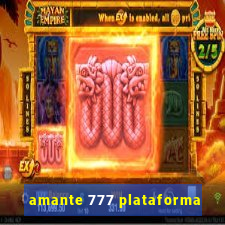 amante 777 plataforma