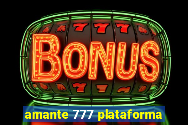 amante 777 plataforma