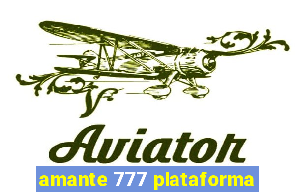 amante 777 plataforma