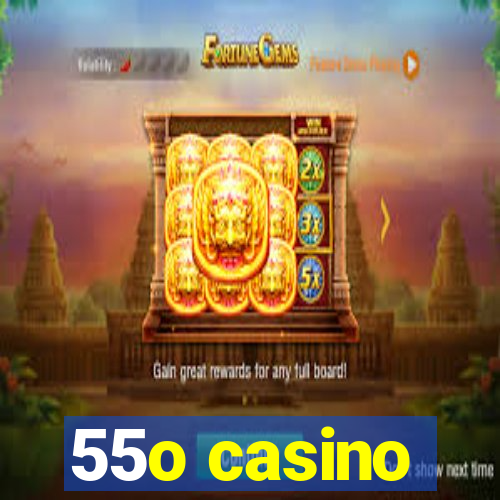 55o casino