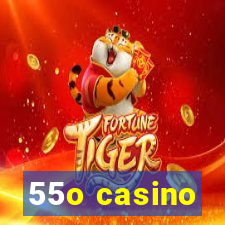 55o casino