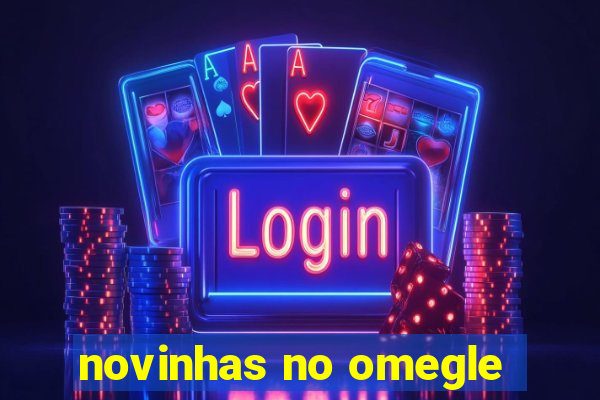 novinhas no omegle