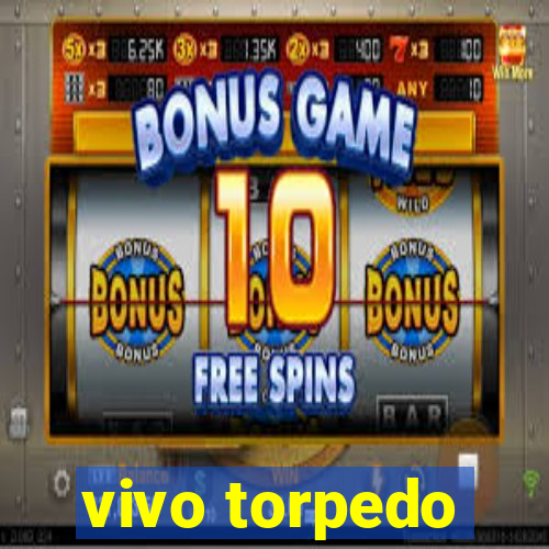 vivo torpedo