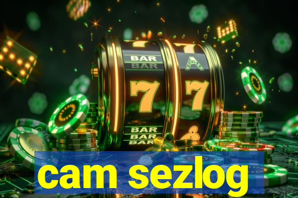 cam sezlog