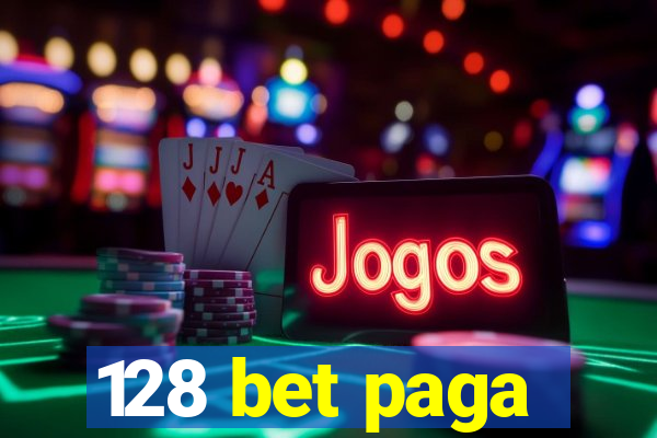 128 bet paga