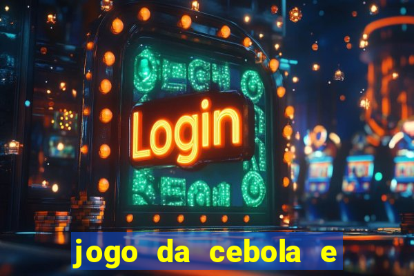 jogo da cebola e da berinjela