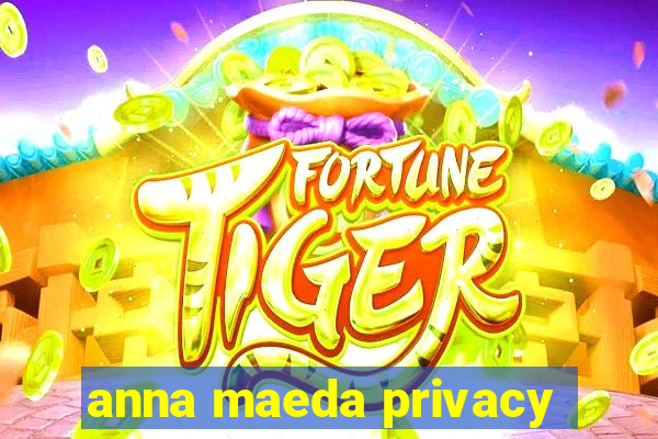 anna maeda privacy