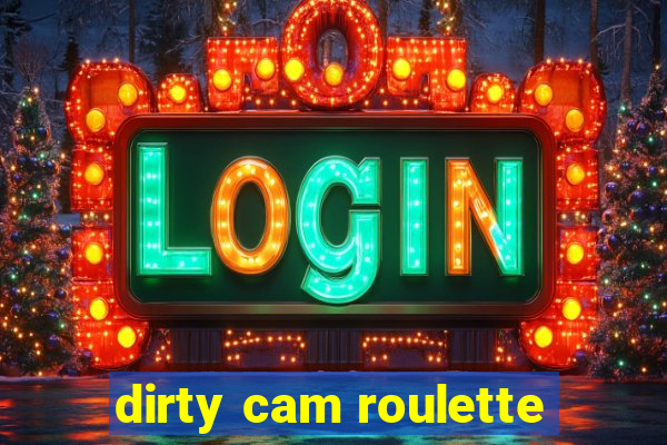 dirty cam roulette