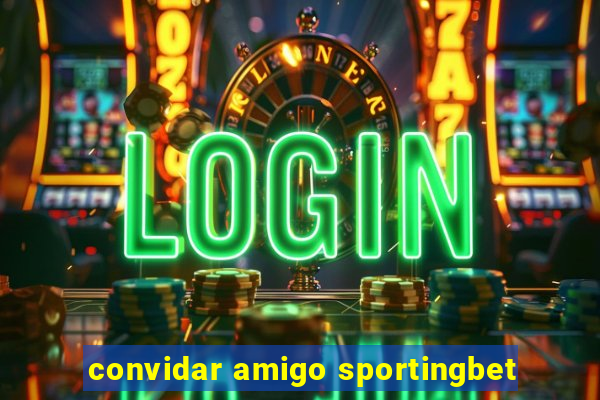 convidar amigo sportingbet