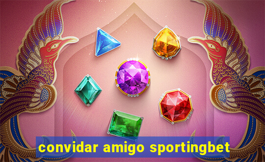 convidar amigo sportingbet