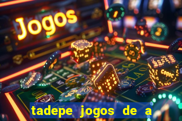 tadepe jogos de a  o