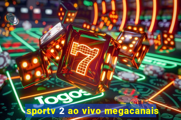 sportv 2 ao vivo megacanais