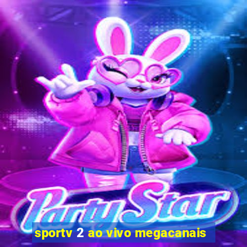 sportv 2 ao vivo megacanais