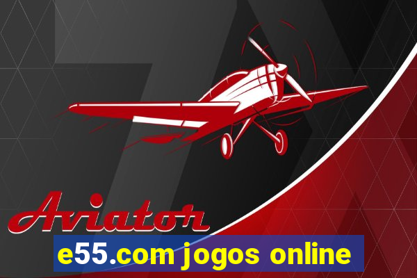 e55.com jogos online