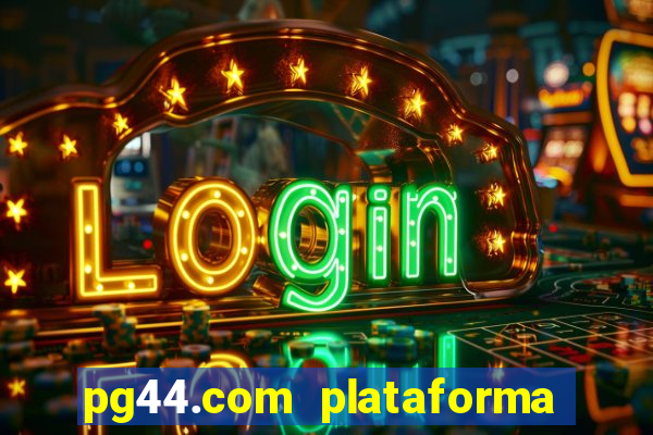 pg44.com plataforma de jogos