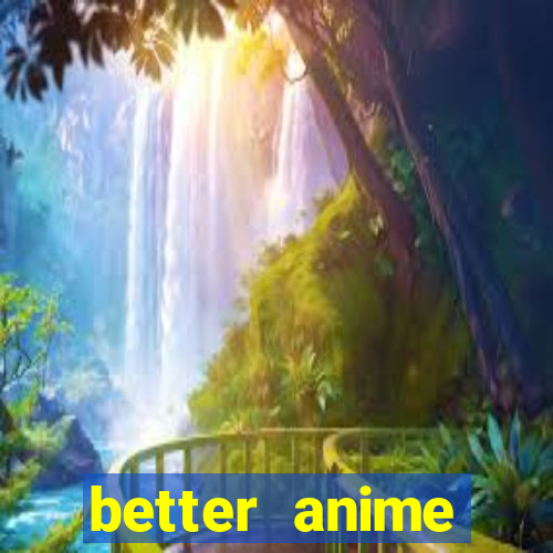 better anime download apk