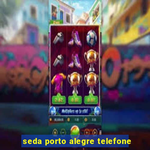 seda porto alegre telefone