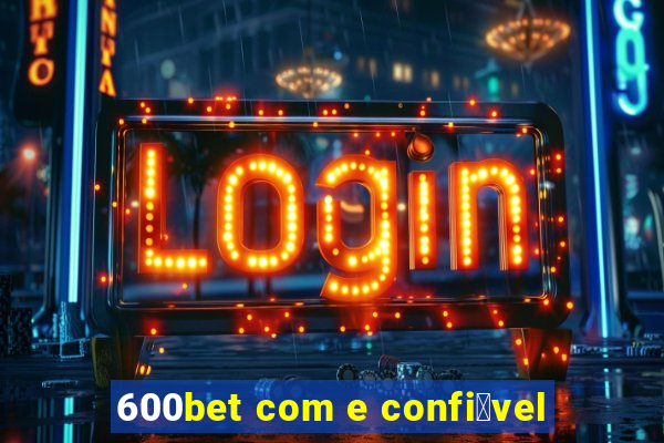 600bet com e confi谩vel