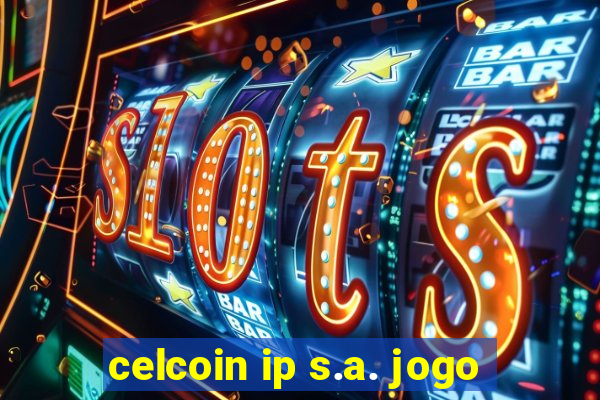 celcoin ip s.a. jogo