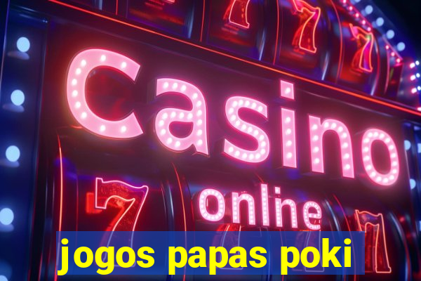 jogos papas poki