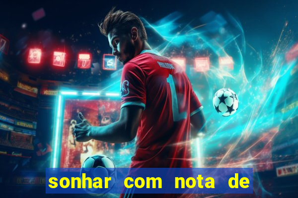 sonhar com nota de 200 reais jogo do bicho