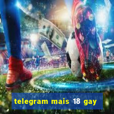 telegram mais 18 gay