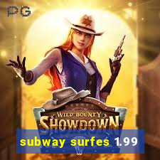 subway surfes 1.99