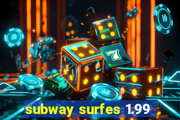 subway surfes 1.99