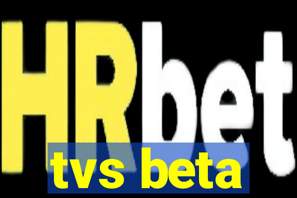 tvs beta