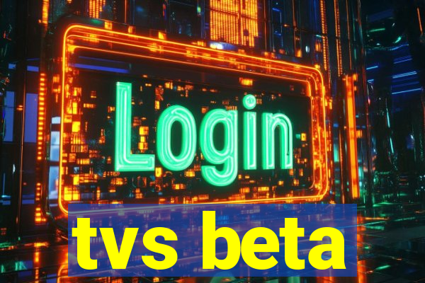 tvs beta