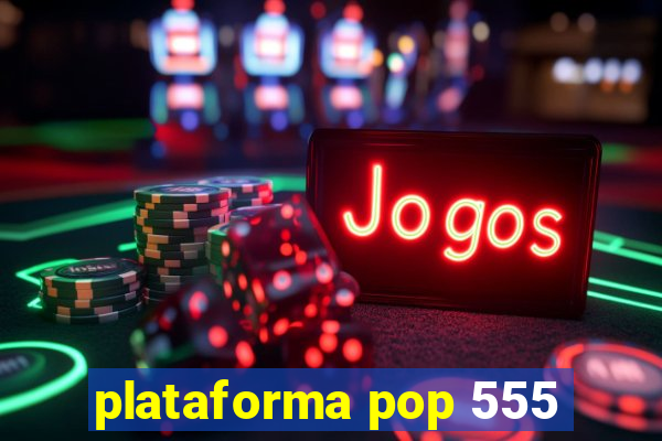 plataforma pop 555