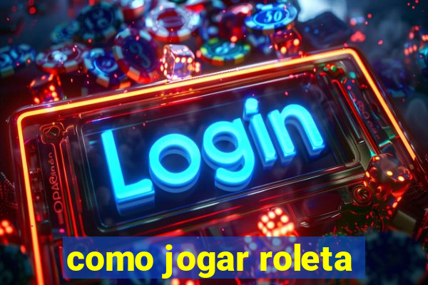 como jogar roleta