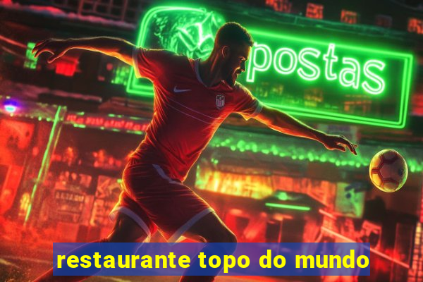 restaurante topo do mundo