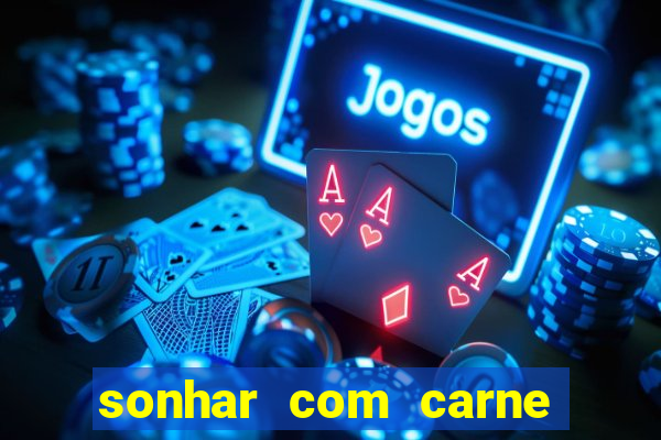 sonhar com carne assada jogo do bicho