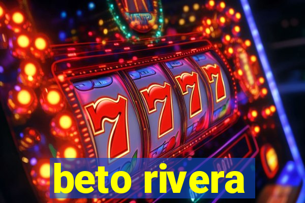 beto rivera