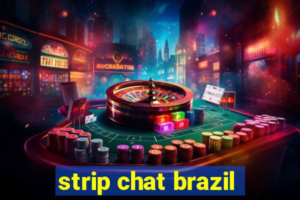 strip chat brazil