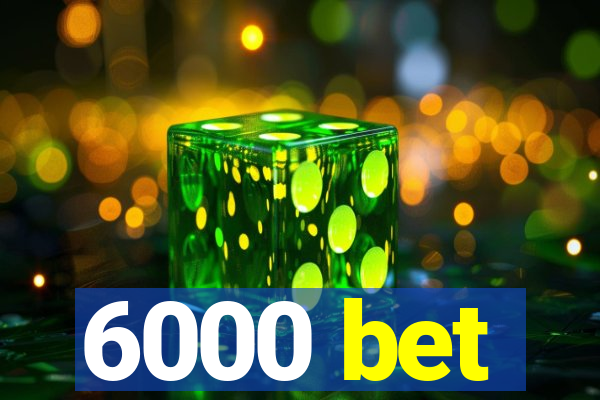 6000 bet