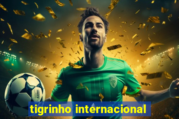 tigrinho internacional