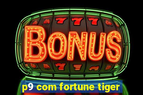 p9 com fortune tiger