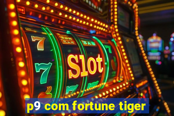 p9 com fortune tiger