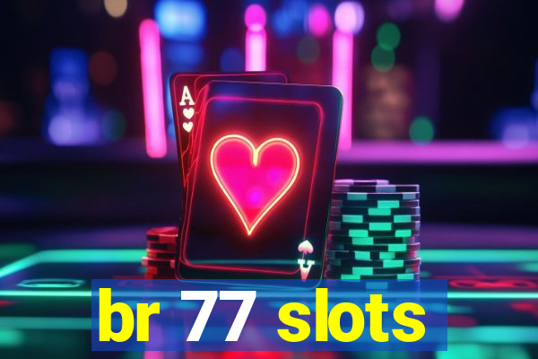 br 77 slots