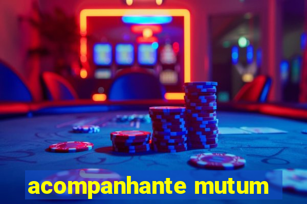 acompanhante mutum